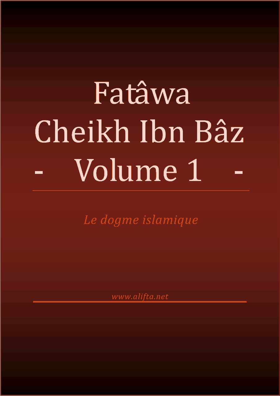 Compilation des Fatwas de Cheikh Ibn Baz - Volume 1 -